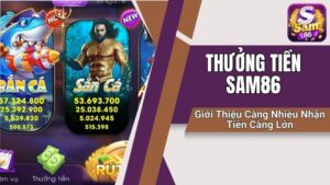 Thưởng tiền Sam86 mang đến cho anh em nhiều lợi ích, nâng cao trải nghiệm giải trí