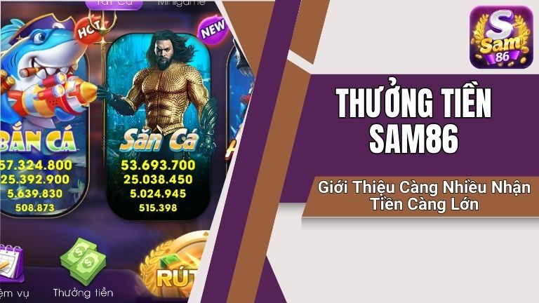 Thưởng tiền Sam86 mang đến cho anh em nhiều lợi ích, nâng cao trải nghiệm giải trí